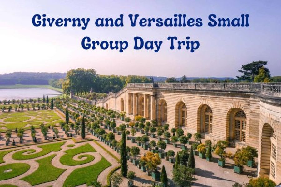 Giverny and Versailles Small Group Day Trip