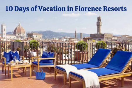 10 Days of Vacation in Florence Resorts
